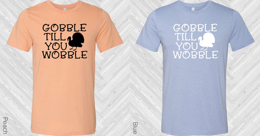 Gobble Till You Wobble Graphic Tee Graphic Tee