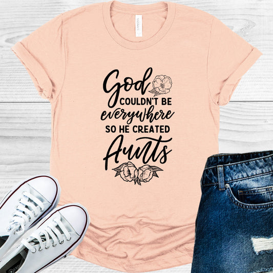 God Couldnt Be Everywhere So He Created Aunts Graphic Tee Graphic Tee