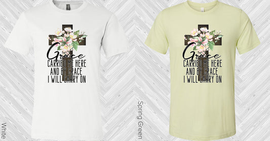Grace Carried Me Here And By I Will Carry On Graphic Tee Graphic Tee