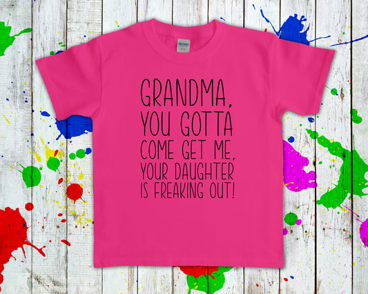 Grandma You Gotta Come Get Me Your Daughter Is Freaking Out Graphic Tee Graphic Tee