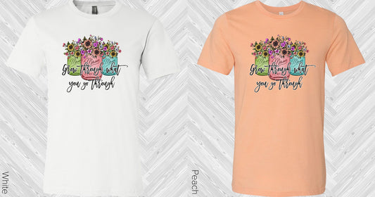 Grow Through What You Go Graphic Tee Graphic Tee