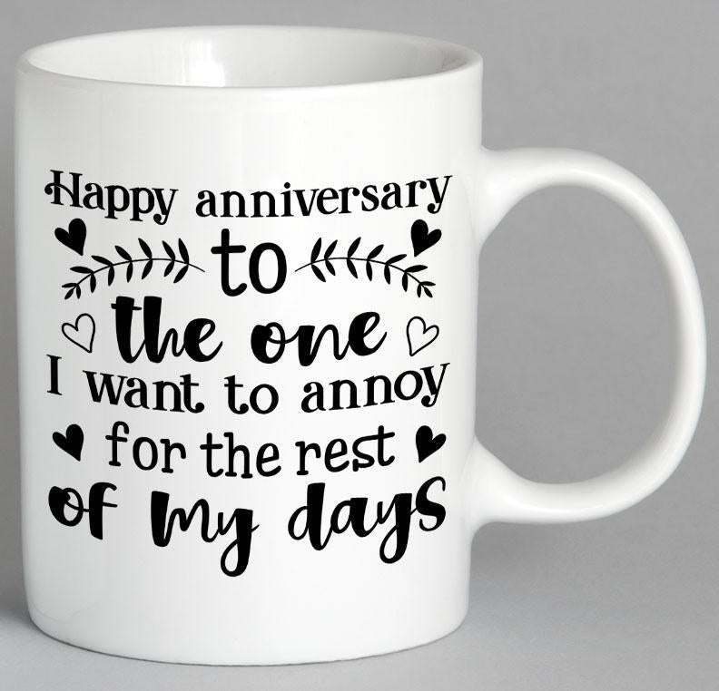 Happy Anniversary To The One I Want Annoy For Rest Of My Days Mug Coffee