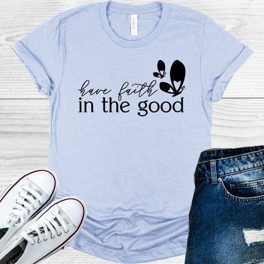 Have Faith In The Good Graphic Tee Graphic Tee