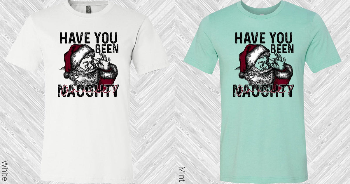 Have You Been Naughty Or Nice Graphic Tee Graphic Tee