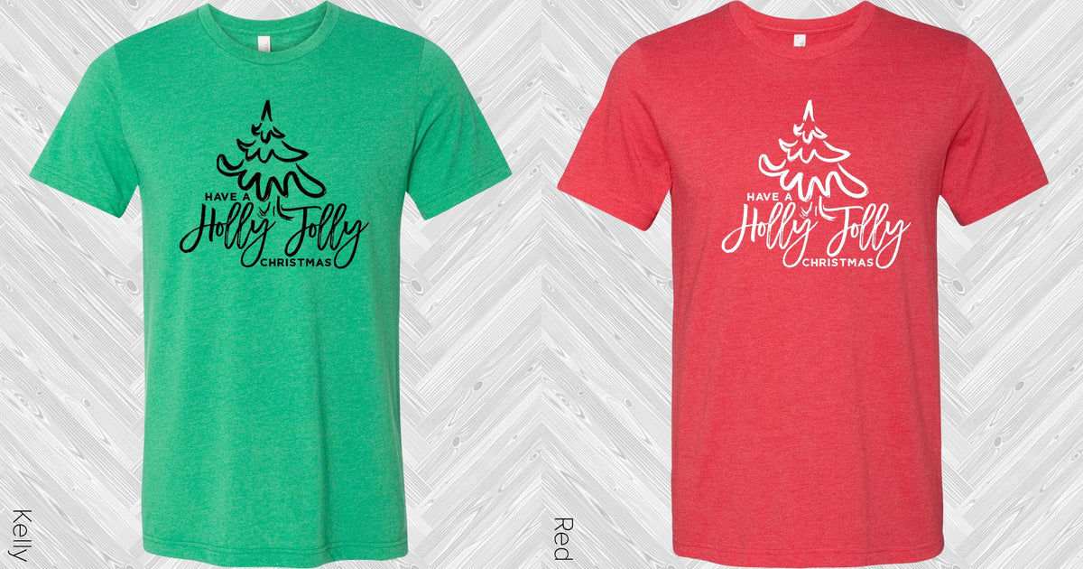 Have A Holly Jolly Christmas Graphic Tee Graphic Tee