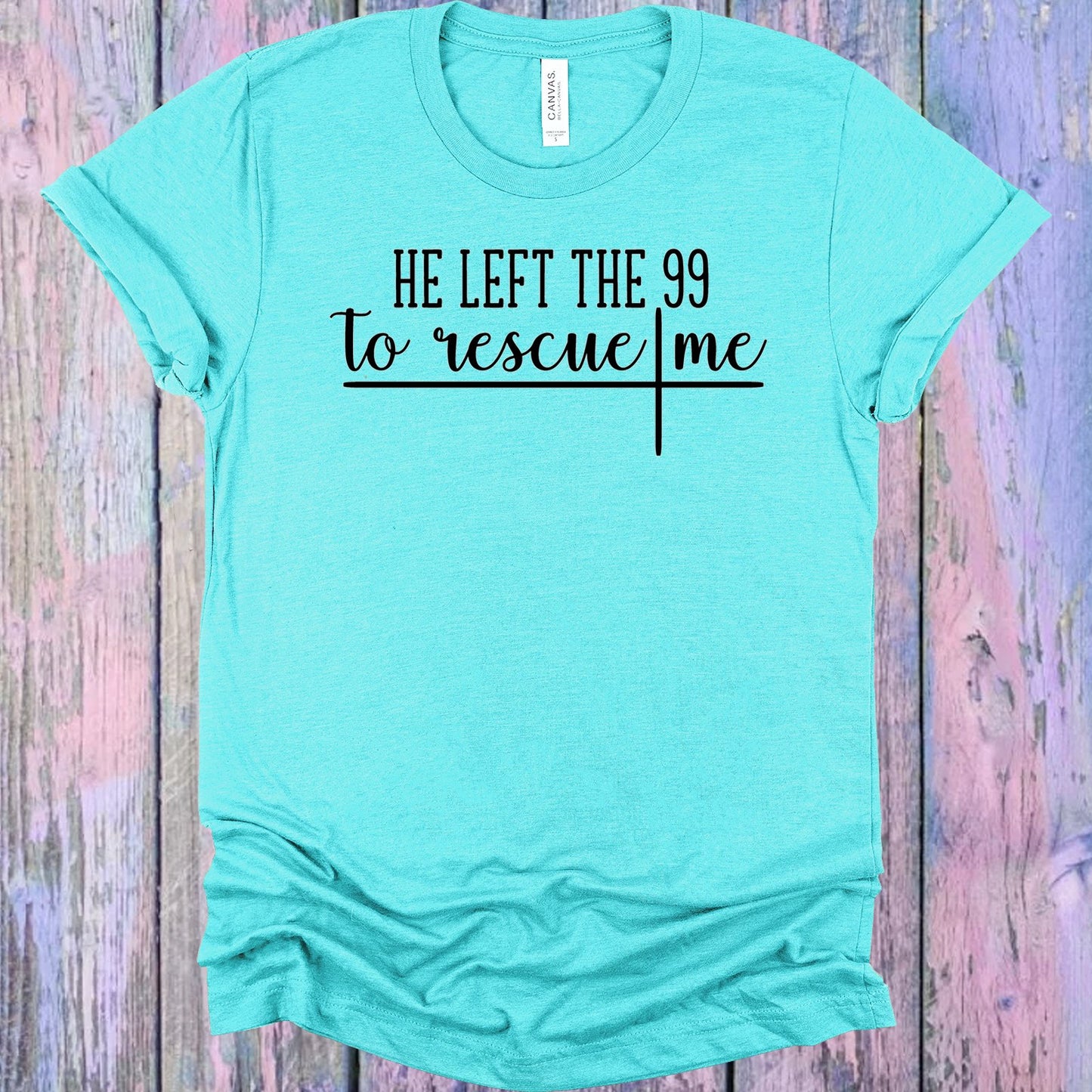 He Left The 99 To Rescue Me Graphic Tee Graphic Tee