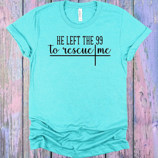 He Left The 99 To Rescue Me Graphic Tee Graphic Tee