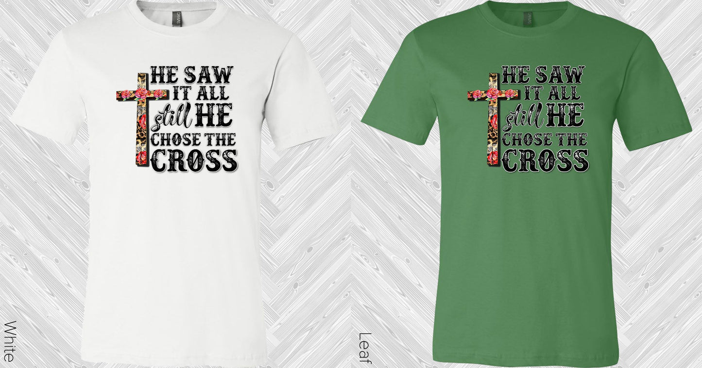 He Saw It All Still Chose The Cross Graphic Tee Graphic Tee