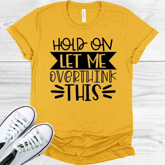 Hold On Let Me Overthink This Graphic Tee Graphic Tee