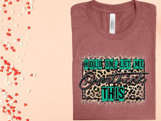 Hold On Let Me Overthink This Graphic Tee Graphic Tee