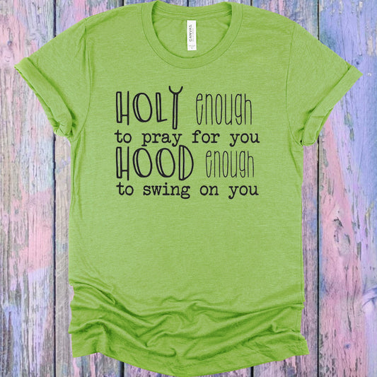 Holy Enough To Pray For You Hood Swing On Graphic Tee Graphic Tee