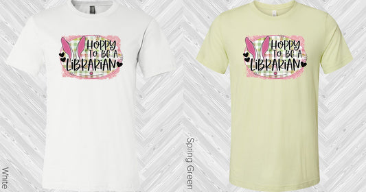 Hoppy To Be A Librarian Graphic Tee Graphic Tee