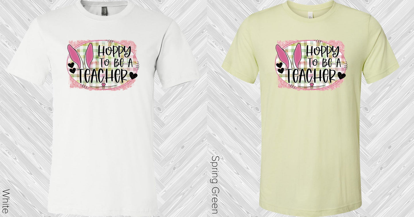 Hoppy To Be A Teacher Graphic Tee Graphic Tee