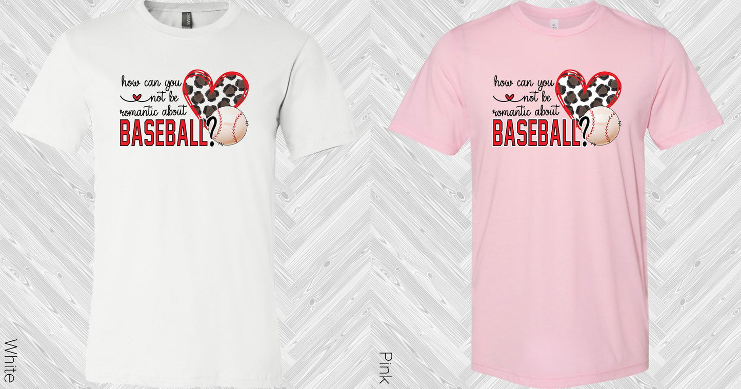 How Can You Not Be Romantic About Baseball Graphic Tee Graphic Tee