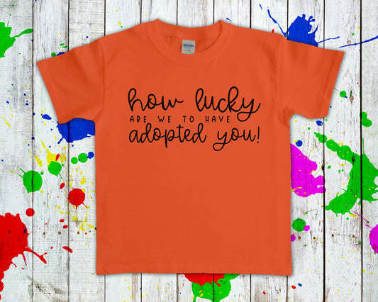 How Lucky Are We To Have Adopted You Graphic Tee Graphic Tee
