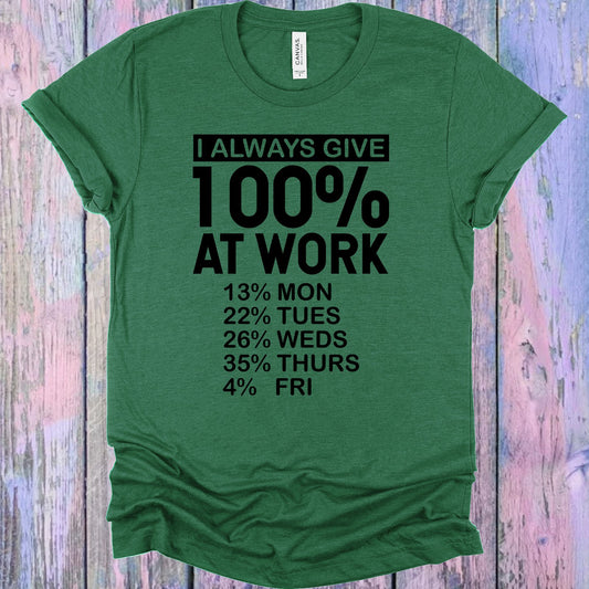 I Always Give 100% At Work Graphic Tee Graphic Tee