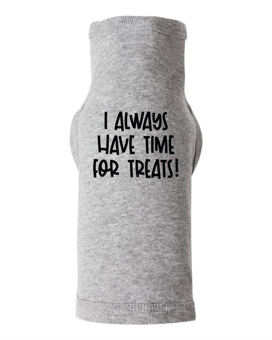 I Always Have Time For Treats Dog Shirt