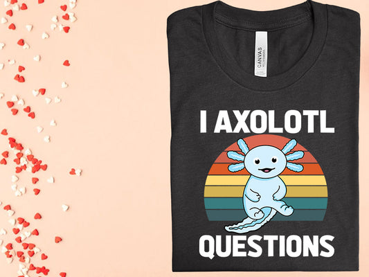 I Axolotl Questions Graphic Tee Graphic Tee