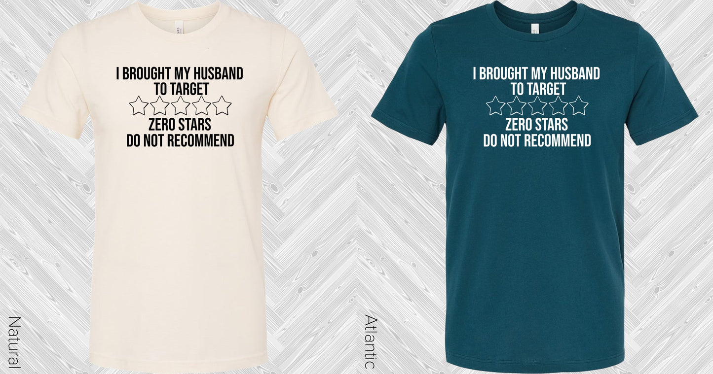 I Brought My Husband To Target Zero Stars Do Not Recommend Graphic Tee Graphic Tee