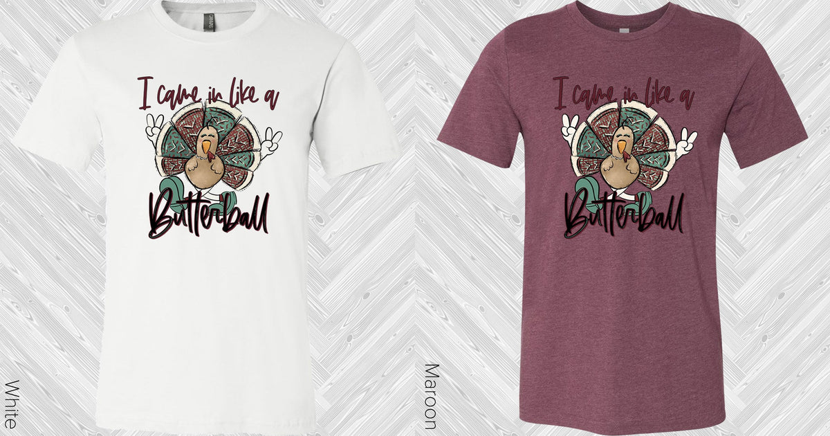 I Came In Like A Butterball Graphic Tee Graphic Tee