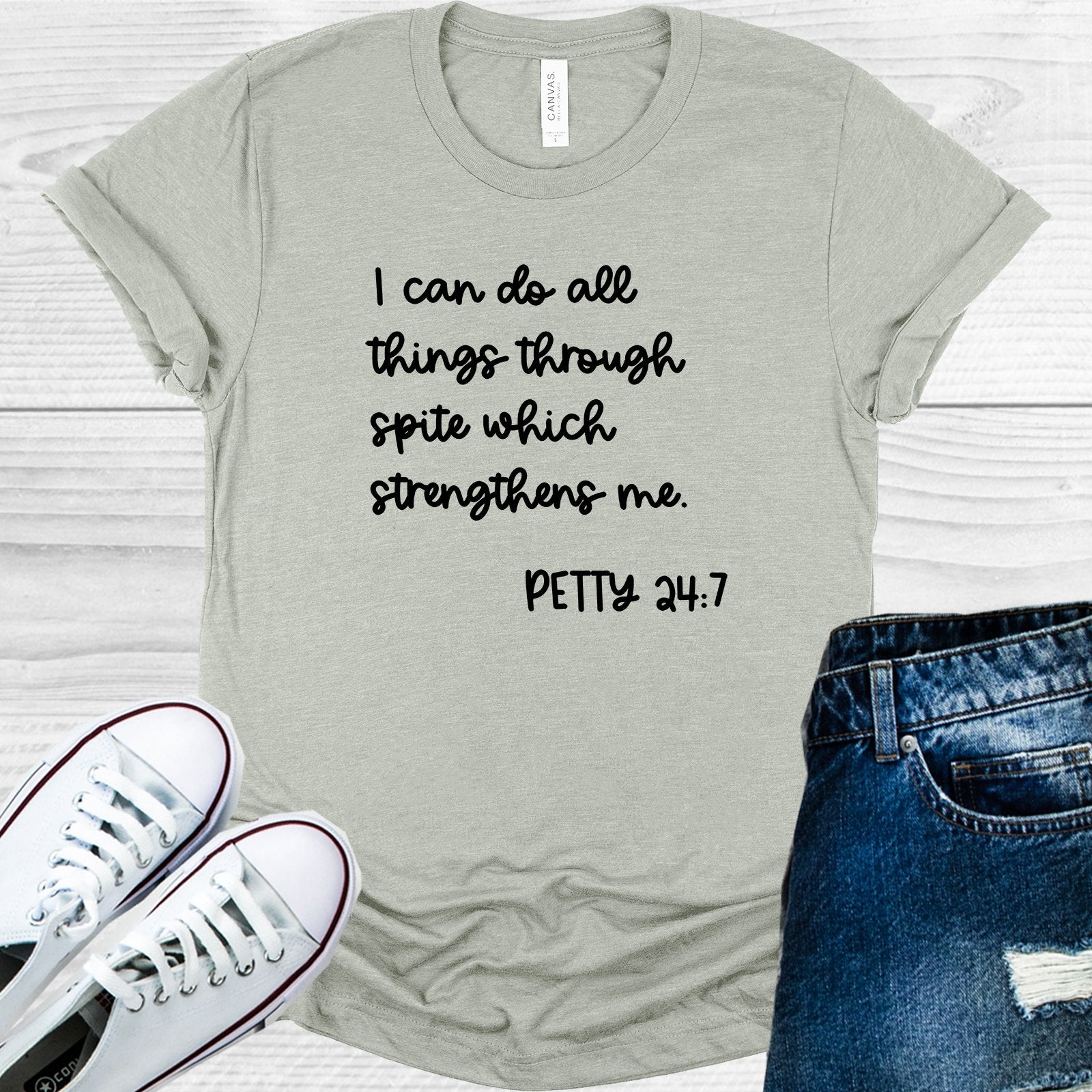 I Can Do All Things Through Spite Which Strengthens Me Petty 24:7 Graphic Tee Graphic Tee