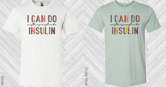 I Can Do Anything Except Make Insulin Graphic Tee Graphic Tee