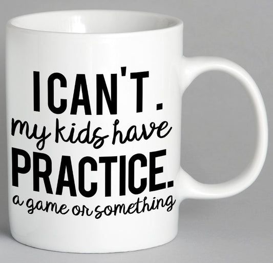 I Cant My Kids Have Practice A Game Or Something Mug Coffee