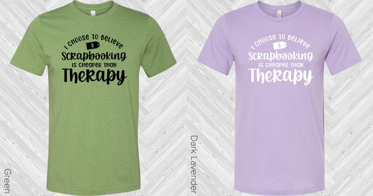 I Choose To Believe Scrapbooking Is Cheaper Than Therapy Graphic Tee Graphic Tee