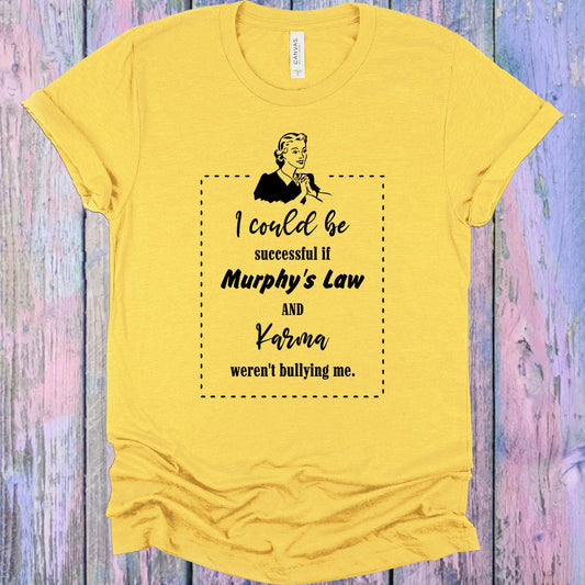 I Could Be Successful If Murphys Law And Karma Werent Bullying Me Graphic Tee Graphic Tee
