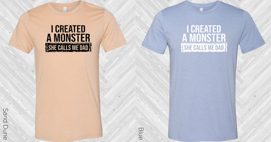 I Created A Monster She Calls Me Dad Graphic Tee Graphic Tee