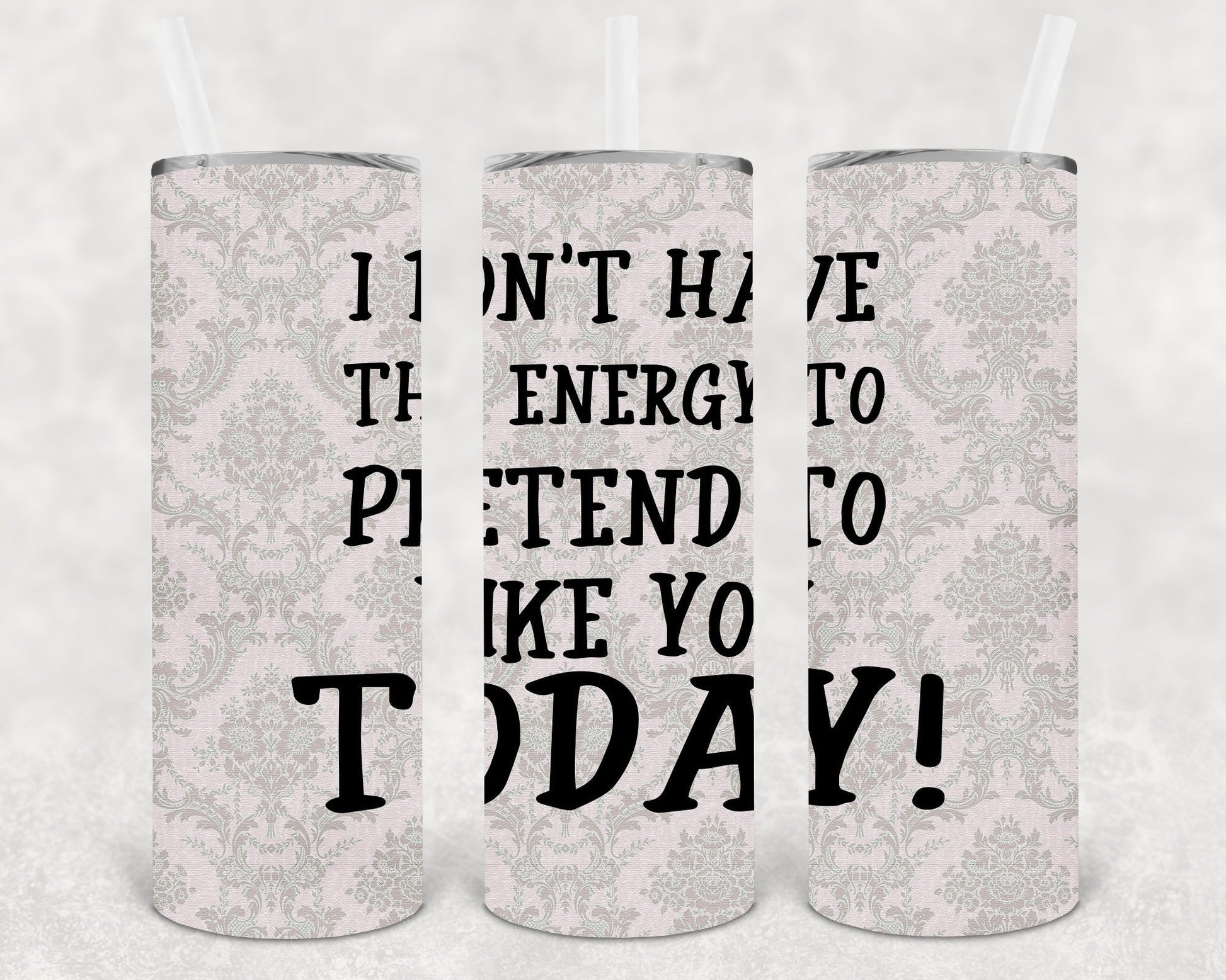 I Dont Have The Energy To Pretend Like You Today 20 Oz Skinny Tumbler
