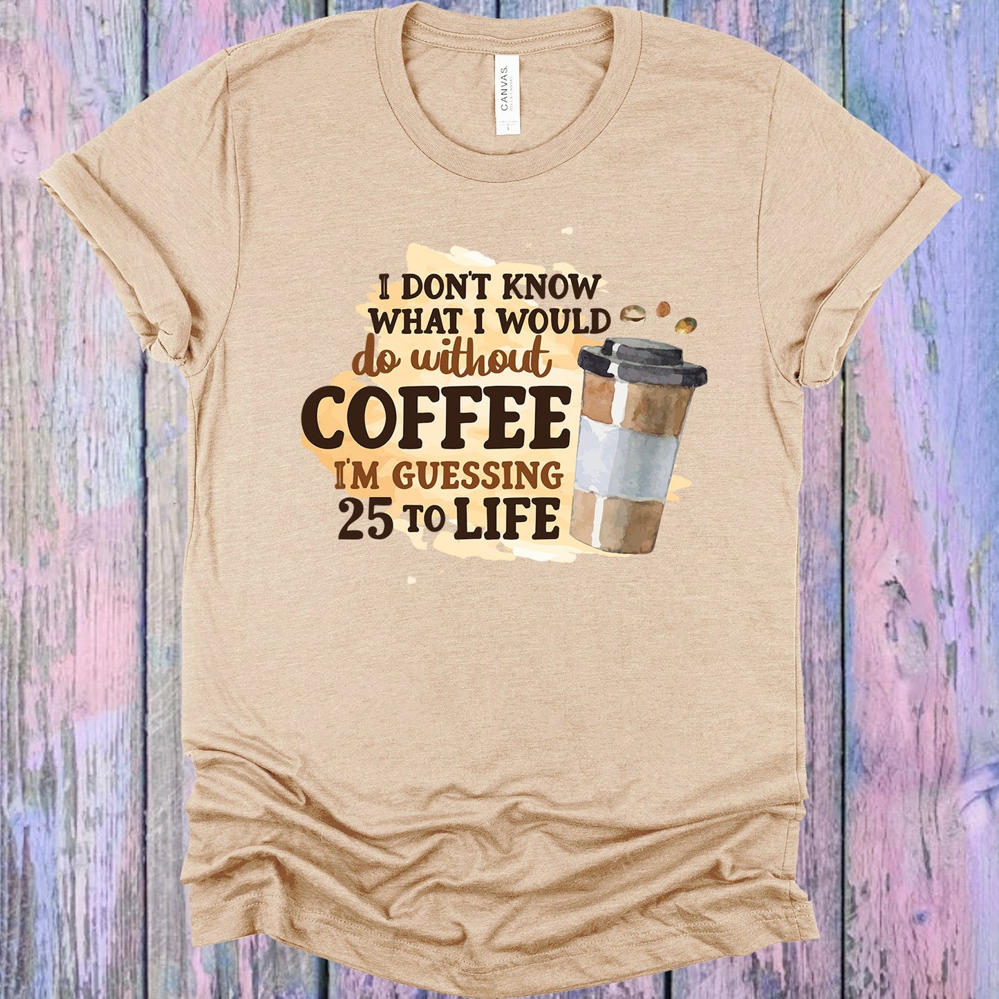I Dont Know What Id Do Without Coffee Graphic Tee Graphic Tee
