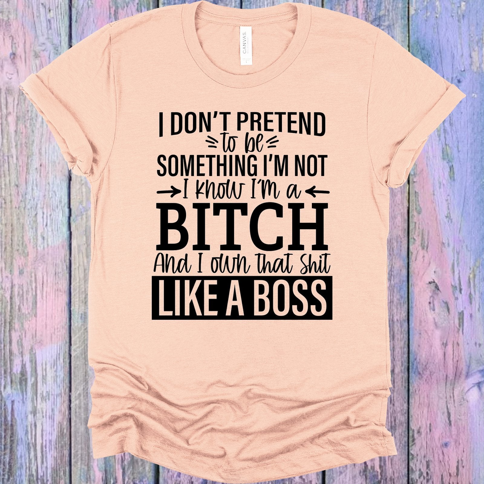 I Dont Pretend To Be Something Im Not Graphic Tee Graphic Tee