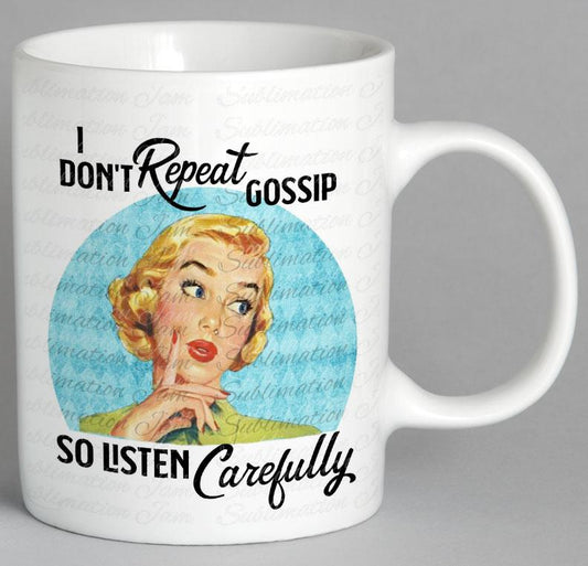 I Dont Repeat Gossip So Listen Carefully Mug Coffee