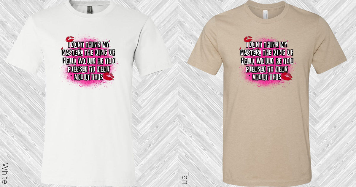 I Dont Think My Master Graphic Tee Graphic Tee