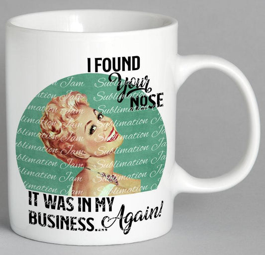 I Found Your Nose It Was In My Business Again Mug Coffee