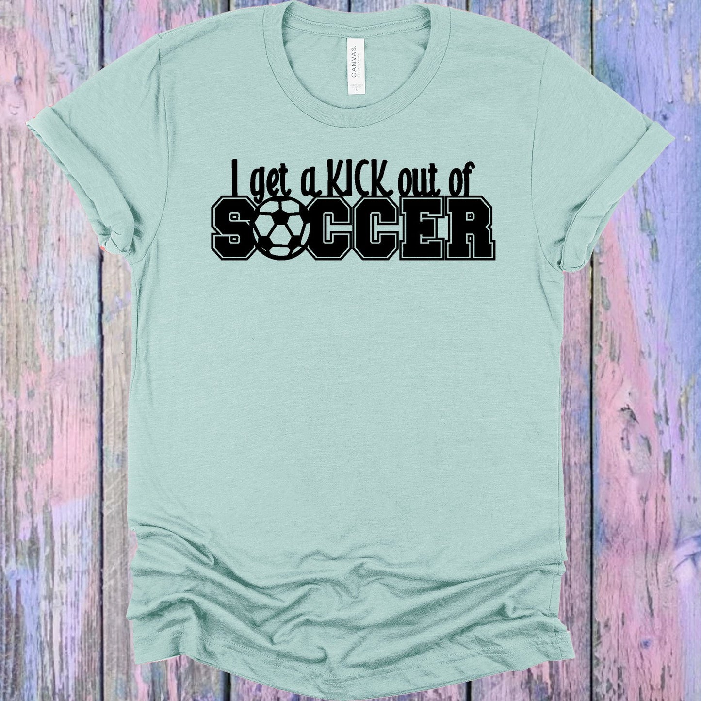 I Get A Kick Out Of Soccer Graphic Tee Graphic Tee