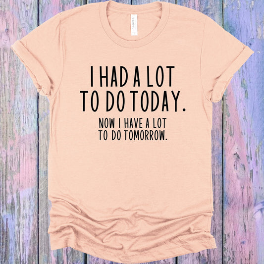 I Had A Lot To Do Today Graphic Tee Graphic Tee