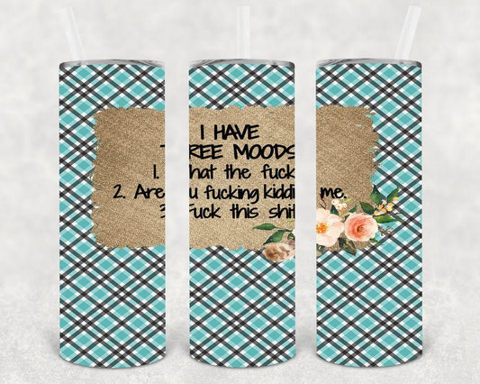 I Have 3 Moods 20 Oz Skinny Tumbler