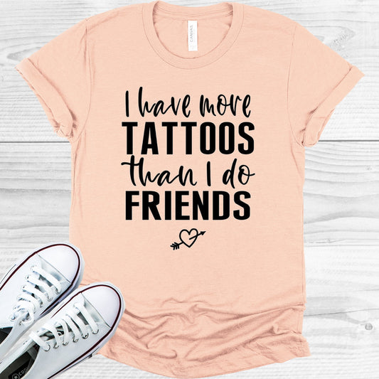 I Have More Tattoos Than Do Friends Graphic Tee Graphic Tee