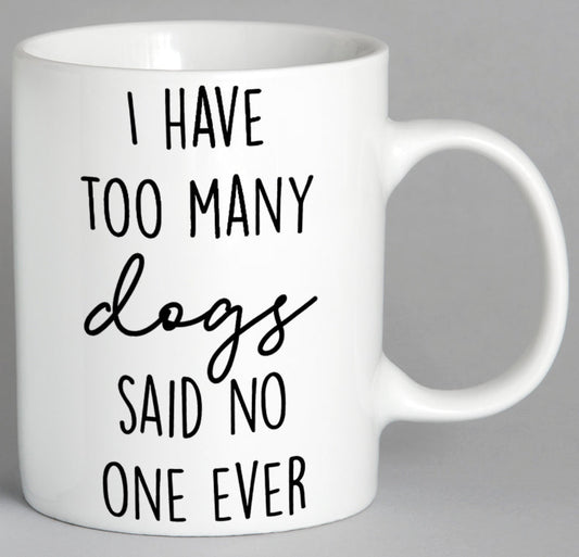 I Have Too Many Dogs Said No One Ever Mug Coffee