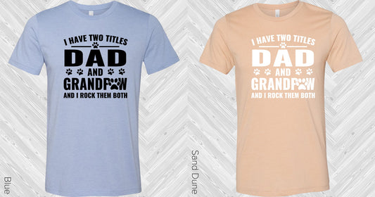I Have Two Titles Dad And Grandpaw Rock Them Both Graphic Tee Graphic Tee