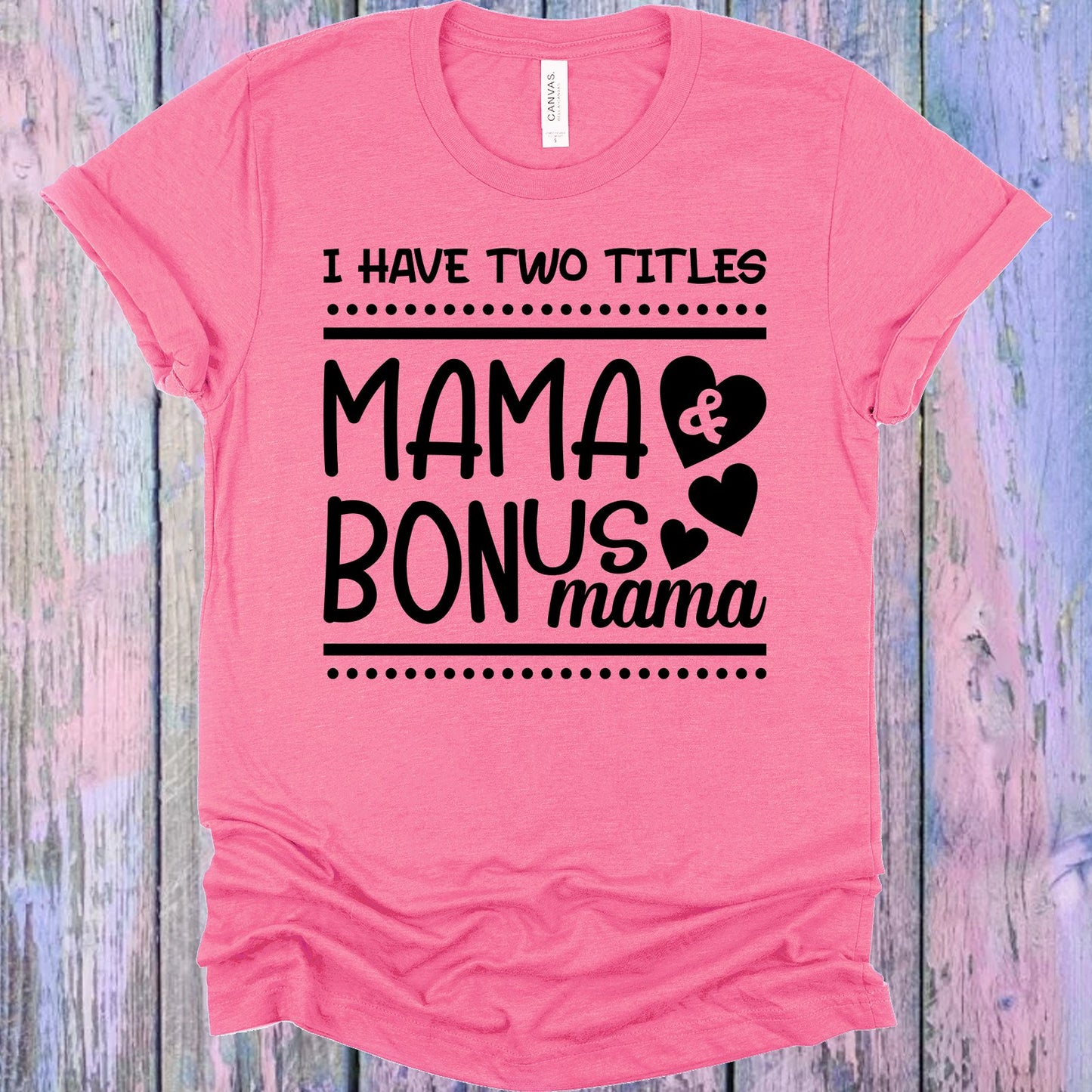 I Have Two Titles Mama & Bonus Graphic Tee Graphic Tee