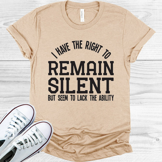 I Have The Right To Remain Silent But Seem Lack Ability Graphic Tee Graphic Tee