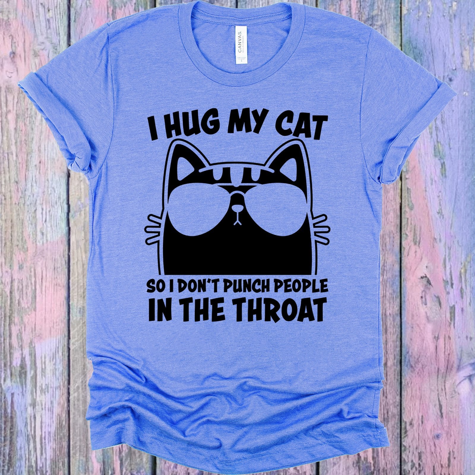 I Hug My Cat So Dont Punch People In The Throat Graphic Tee Graphic Tee