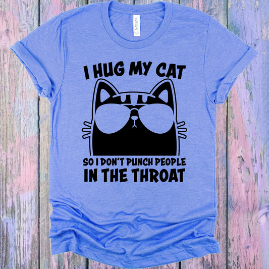 I Hug My Cat So Dont Punch People In The Throat Graphic Tee Graphic Tee