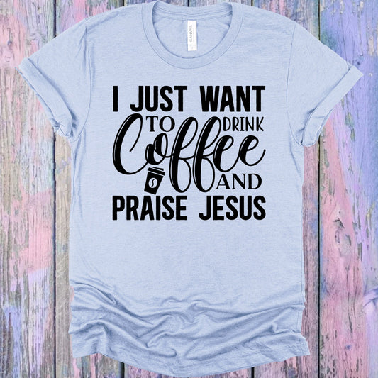I Just Want To Drink Coffee And Praise Jesus Graphic Tee Graphic Tee