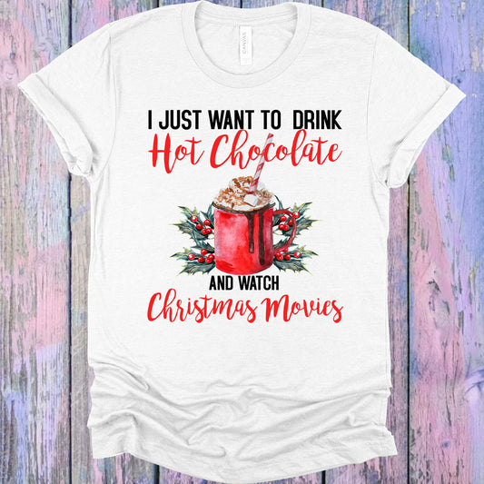 I Just Want To Drink Hot Chocolate And Watch Christmas Movies Graphic Tee Graphic Tee