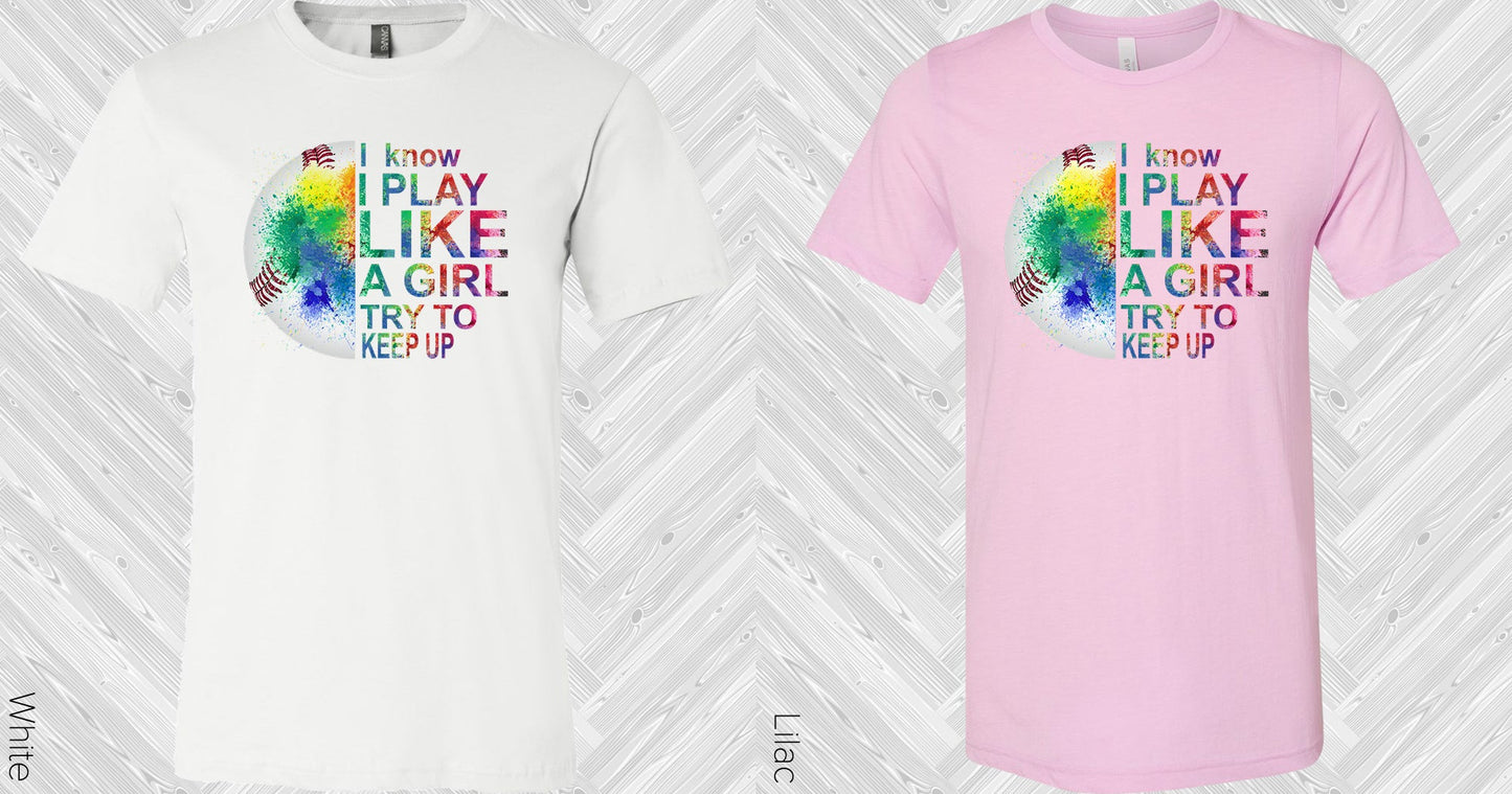 I Know Play Like A Girl Try To Keep Up Graphic Tee Graphic Tee