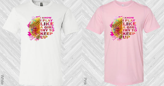 I Know Play Like A Girl Try To Keep Up Graphic Tee Graphic Tee